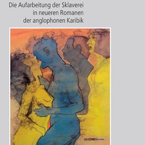 Revision als Illusion? – Die Aufarbeitung der Sklaverei in neueren Romanen der anglophonen Karibik – Fatim Boutros – ISBN 9783826028038 / 978-3-8260-2803-8 / 978-3-82-602803-8