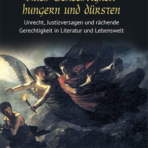 Nach Gerechtigkeit hungern und dürsten – Unrecht, Justizversagen und rächende Gerechtigkeit in Literatur und Lebenswelt – Eugenio Spedicato – ISBN 9783826091162 / 978-3-8260-9116-2 / 978-3-8260-9116-2 [Digital]