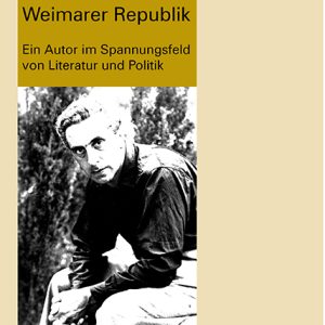 Ernst Toller und die Weimarer Republik – Ein Autor im Spannungsfeld von Literatur und Politik – Stefan Neuhaus, Rolf Selbmann, Thorsten Unger – ISBN 9783826015984 / 978-3-8260-1598-4 / 978-3-82-601598-4