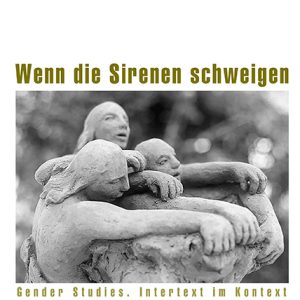 Wenn die Sirenen schweigen – Gender Studies. Intertext im Kontext – Beatrice Wehrli – ISBN 9783826016509 / 978-3-8260-1650-9 / 978-3-82-601650-9