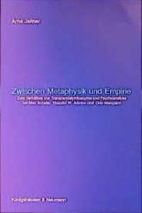 Zwischen Metaphysik und Empirie – Zum Verhältnis von Transzendentalphilosophie und Psychoanalyse bei Max Scheler, Theodor W. Adorno und Odo Marquard – Arne Jaitner – ISBN 9783826017223 / 978-3-8260-1722-3 / 978-3-82-601722-3