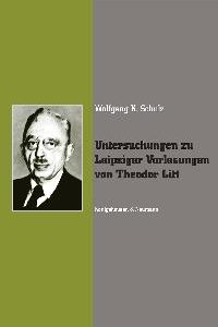 Untersuchungen zu Leipziger Vorlesungen von Theodor Litt – Wolfgang K Schulz – ISBN 9783826026096 / 978-3-8260-2609-6 / 978-3-82-602609-6