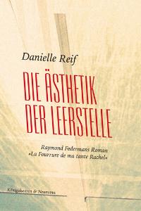 Die Ästhetik der Leerstelle – Raymond Federmans Roman „La Fourrure de ma tante Rachel“ – Danielle Reif – ISBN 9783826030741 / 978-3-8260-3074-1 / 978-3-82-603074-1