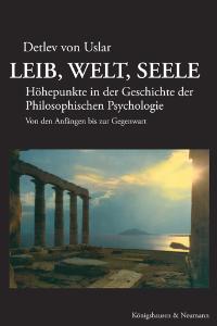 Leib, Welt, Seele – Höhepunkte in der Geschichte der Philosophischen Psychologie. Von den Anfängen bis zur Gegenwart – Detlev von Uslar – ISBN 9783826030772 / 978-3-8260-3077-2 / 978-3-82-603077-2