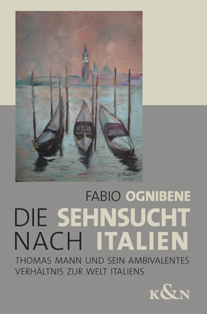 Die Sehnsucht nach Italien – Thomas Mann und sein ambivalentes Verhältnis zur Welt Italiens – Fabio Ognibene – ISBN 9783826040863 / 978-3-8260-4086-3 / 978-3-82-604086-3