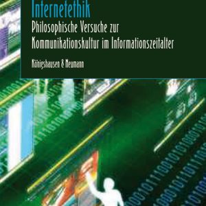Internetethik – Philosophische Versuche zur Kommunikationskultur im Informationszeitalter – Bernhard Irrgang – ISBN 9783826045127 / 978-3-8260-4512-7 / 978-3-82-604512-7