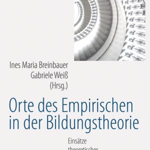 Orte des Empirischen in der Bildungstheorie – Einsätze theoretischer Erziehungswissenschaft II – Ines Maria Breinbauer (Hrsg.), Gabriele Weiß (Hrsg.) – ISBN 9783826048005 / 978-3-8260-4800-5 / 978-3-82-604800-5