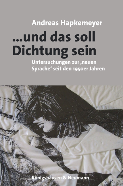 … und das soll Dichtung sein – Untersuchungen zur ,neuen Sprache‘ in Lyrik und Kunst seit den 1950er Jahren – Andreas Hapkemeyer – ISBN 9783826049170 / 978-3-8260-4917-0 / 978-3-82-604917-0