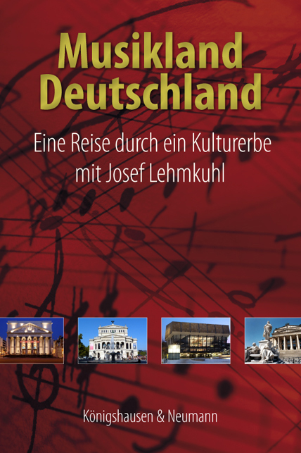 Musikland Deutschland – Eine Reise durch ein Kulturerbe mit Josef Lehmkuhl – Josef Lehmkuhl – ISBN 9783826049569 / 978-3-8260-4956-9 / 978-3-82-604956-9