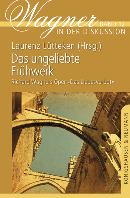 Das ungeliebte Frühwerk – Richard Wagners Oper »Das Liebesverbot« – Laurenz Lütteken (Hrsg.) – ISBN 9783826055249 / 978-3-8260-5524-9 / 978-3-82-605524-9