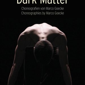 Dark Matter – Achtzehn ausgewählte Choreographien von Marco Goecke 2003-2015 – Nadja Kadel (Hrsg.) – ISBN 9783826058790 / 978-3-8260-5879-0 / 978-3-82-605879-0