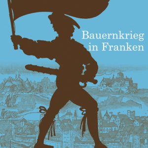 Bauernkrieg in Franken – Franz Fuchs, Ulrich Wagner (Hrsg.) – ISBN 9783826069765 / 978-3-8260-6976-5 / 978-3-8260-6976-5 [Digital]