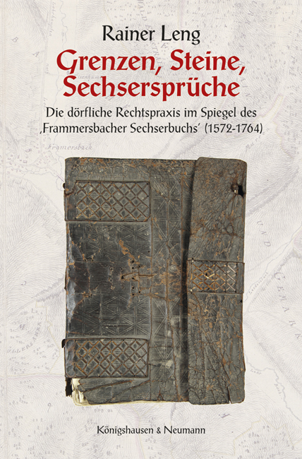 Grenzen, Steine, Sechsersprüche – Die dörfliche Rechtspraxis im Spiegel des ,Frammersbacher Sechserbuchs’ (1572-1764). – Rainer Leng – ISBN 9783826061608 / 978-3-8260-6160-8 / 978-3-82-606160-8