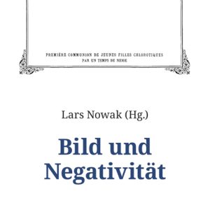 Bild und Negativität – Lars Nowak (Hrsg.) – ISBN 9783826065095 / 978-3-8260-6509-5 / 978-3-82-606509-5
