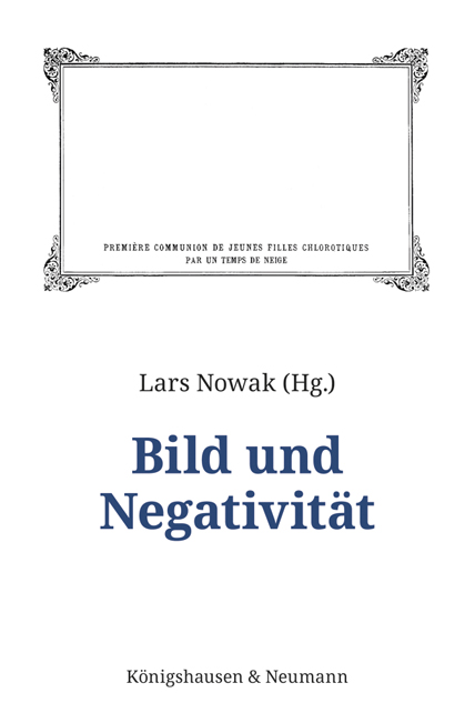 Bild und Negativität – Lars Nowak (Hrsg.) – ISBN 9783826065095 / 978-3-8260-6509-5 / 978-3-82-606509-5