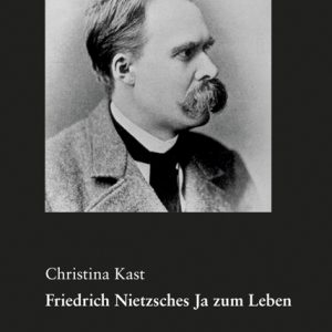 Friedrich Nietzsches Ja zum Leben – Eine philosophische Interpretation – Christina Kast – ISBN 9783826065392 / 978-3-8260-6539-2 / 978-3-82-606539-2