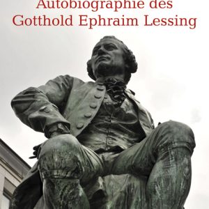 Die heimliche Autobiographie des Gotthold Ephraim Lessing – Rüdiger Scholz – ISBN 9783826069956 / 978-3-8260-6995-6 / 978-3-82-606995-6