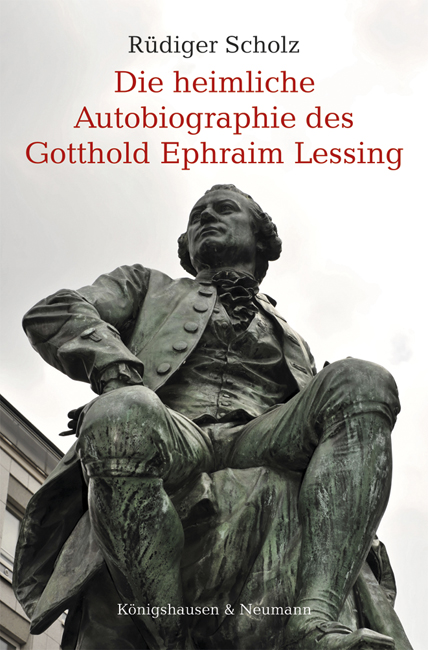 Die heimliche Autobiographie des Gotthold Ephraim Lessing – Rüdiger Scholz – ISBN 9783826069956 / 978-3-8260-6995-6 / 978-3-82-606995-6