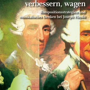 Versuche machen, verbessern, wagen – Kompositionsstrategien und musikalisches Denken bei Joseph Haydn. Eine Studie zu den Kopfsätzen sämtlicher Klaviersonaten – Wolfgang Böhmer – ISBN 9783826073243 / 978-3-8260-7324-3 / 978-3-82-607324-3