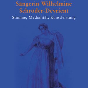 Die dramatische Sängerin Wilhelmine Schröder-Devrient – Stimme, Medialität, Kunstleistung – Anno Mungen – ISBN 9783826073267 / 978-3-8260-7326-7 / 978-3-82-607326-7