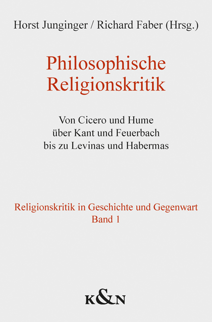 Philosophische Religionskritik – Von Cicero und Hume über Kant und Feuerbach bis zu Levinas und Habermas. Religionskritik in Geschichte und Gegenwart Band 1 – Horst Junginger (Hrsg.), Richard Faber (Hrsg.) – ISBN 9783826073427 / 978-3-8260-7342-7 / 978-3-82-607342-7