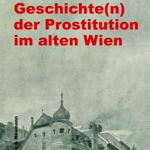 Kleine Geschichte(n) der Prostitution im alten Wien – Olaf Link – ISBN 9783826074110 / 978-3-8260-7411-0 / 978-3-82-607411-0