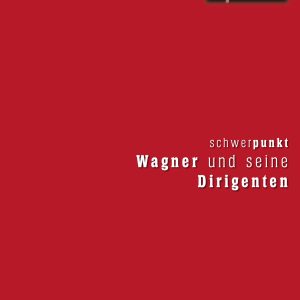 Wagner und seine Dirigenten – Udo Bermbach (Hrsg.), Dieter Borchmeyer (Hrsg.), Hermann Danuser (Hrsg.), Sven Friedrich (Hrsg.), Ulrike Kienzle (Hrsg.), Hans R. Vaget (Hrsg.) – ISBN 9783826080012 / 978-3-8260-8001-2 / 978-3-82-608001-2 [Digital]