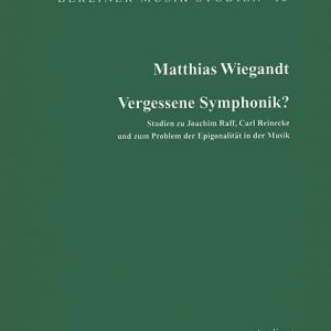 Vergessene Symphonik? Studien zu Joachim Raff, Carl Reinecke und zum Problem der Epigonalität in der Musik – Matthias Wiegandt – ISBN 9783895640339 / 978-3-8956-4033-9 / 978-3-89-564033-9