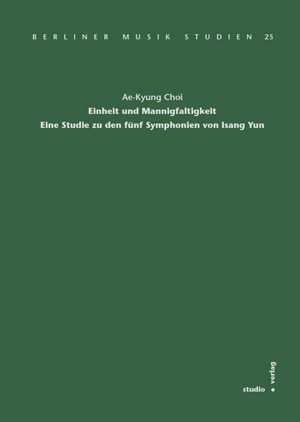 Einheit und Mannigfaltigkeit. Eine Studie zu den fünf Symphonien von Isang Yun – Ae-Kyung Choi – ISBN 9783895641046 / 978-3-8956-4104-6 / 978-3-89-564104-6