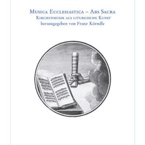 Musica Ecclesiastica – Ars Sacra – Kirchenmusik als liturgische Kunst – Clemens Lashofer (Beitr.), Gregor M. Lechner (Beitr.), Petrus Eder (Beitr.), Franz Körndle (Beitr.), Peter Ackermann (Beitr.), Siegfried Gmeinwieser (Beitr.), Winfried Kirsch (Beitr.), Franz Körndle (Hrsg.) – ISBN 9783895641251 / 978-3-8956-4125-1 / 978-3-89-564125-1