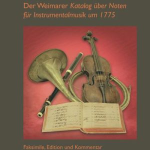 Der „Weimarer Katalog über Noten für Instrumentalmusik um 1775“ – Faksimile, Edition und Kommentar – Dagmar Blaha, Cornelia Brockmann (Hrsg.) – ISBN 9783895641404 / 978-3-8956-4140-4 / 978-3-89-564140-4