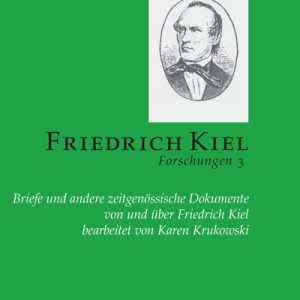 Friedrich-Kiel-Forschungen 3 – Briefe und andere zeitgenössische Dokumente von und über Friedrich Kiel – Dietmar Schenk (Hrsg.), Peter Pfeil (Hrsg.), Karen Krukowski (Bearb.) – ISBN 9783895641602 / 978-3-8956-4160-2 / 978-3-89-564160-2